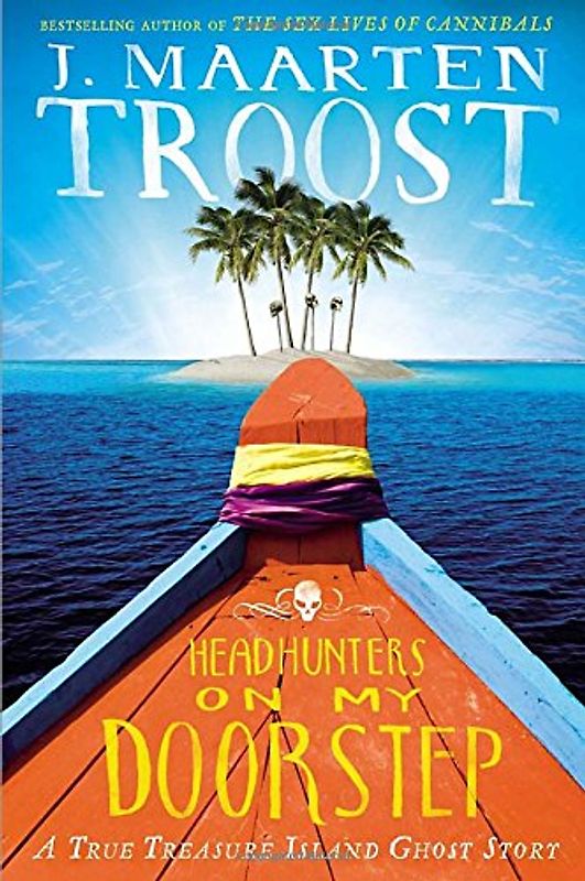 Headhunters on My Doorstep: A True Treasure Island Ghost Story