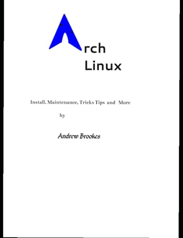Arch Linux: Install, Maintenance, Tricks Tips and More