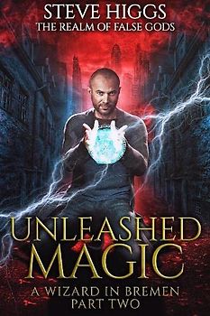 Unleashed Magic (The Realm of False Gods, Band 2)