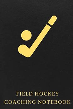 Field Hockey Coaching Notebook: Field Hockey Drawing And Notepad Pages - The Perfect Gift For Field Hockey Lovers Or Field Hockey Fans