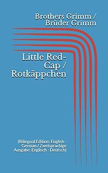Little Red-Cap / Rotkäppchen (Bilingual Edition: English - German / Zweisprachige Ausgabe: Englisch - Deutsch)