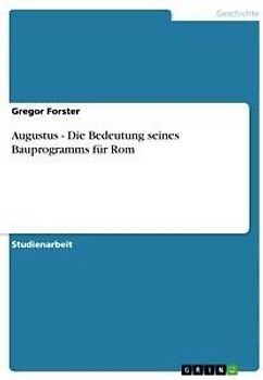 Augustus - Die  Bedeutung seines Bauprogramms für Rom