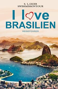 Brasilien Reiseführer: Reiseführer Brasilien, Brasilianisch für Backpacker, Reiseberichte für Rio de Janeiro, Iguazu, Sao Paulo, Amazonas und weitere Highlights (Swissmissontour Reiseführer)