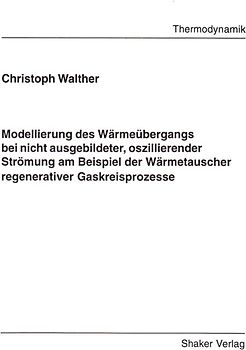 Modellierung des Wärmeübergangs bei nicht ausgebildeter, oszillierender Strömung am Beispiel der Wärmetauscher regenerativer Gaskreisprozesse