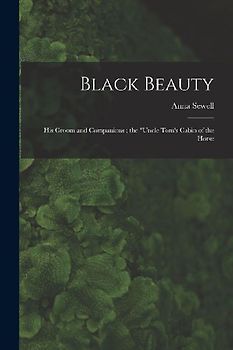 Black Beauty: His Groom and Companions; the "Uncle Tom's Cabin of the Horse