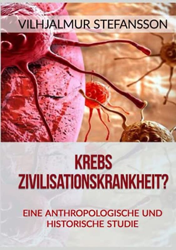 Krebs - Zivilisationskrankheit?: Eine anthropologische und historische Studie