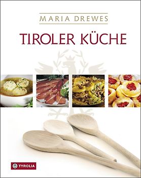 Tiroler Küche. Das Standardkochbuch der Tiroler Küche mit 485 Rezepten und einer kleinen Kulturgeschichte der Tiroler Küche von Otto Kostenzer