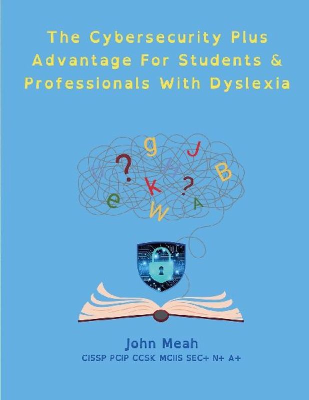 The Cybersecurity Plus Advantage For Students & Professionals With Dyslexia