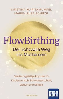 FlowBirthing. Der lichtvolle Weg ins Muttersein