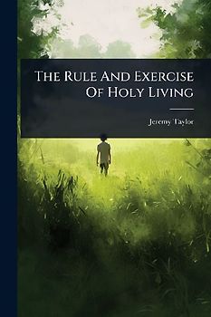 The Rule And Exercise Of Holy Living