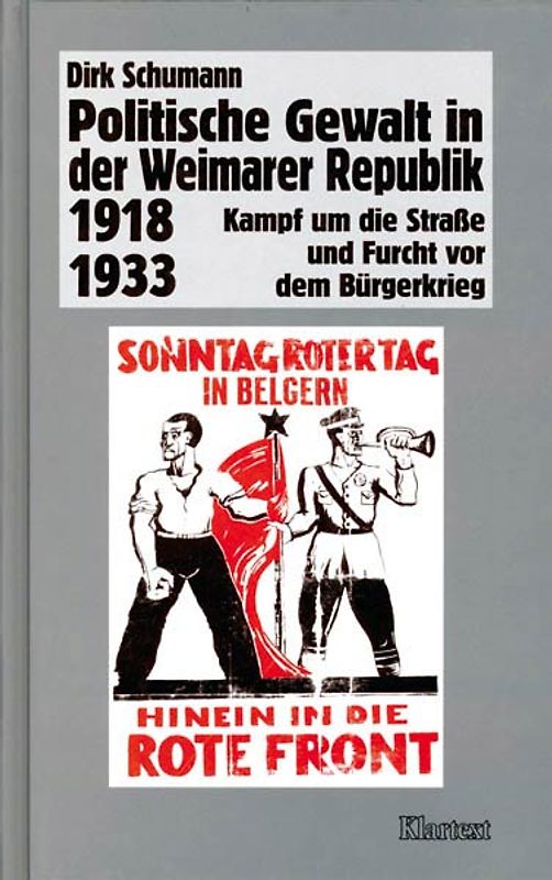 Politische Gewalt in der Weimarer Republik 1918-1933. Kampf um die Strasse und Furcht vor dem Bürgerkrieg