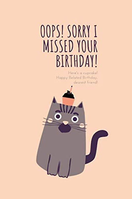 Oops! Sorry I missed your birthday! Notebook/Log Book/Kids Birthday Gift: Blank Lined Notebook. Funny and cute gag gift for Kids Birthday Gift for ... son, girlfriend, boyfriend, best friend