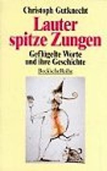 Lauter spitze Zungen. Geflügelte Worte und ihre Geschichte