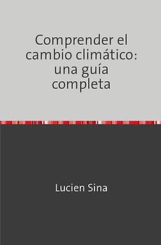 Comprender el cambio climático: una guía completa