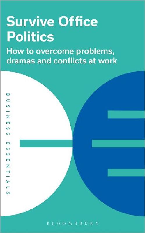 Survive Office Politics: How to Overcome Problems, Dramas and Conflicts at Work