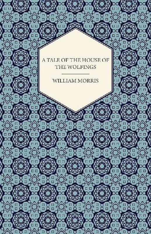 A Tale of the House of the Wolfings and All the Kindreds of the Mark Written in Prose and in Verse
