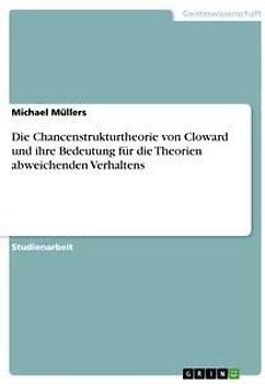 Die Chancenstrukturtheorie von Cloward und ihre Bedeutung für die Theorien abweichenden Verhaltens