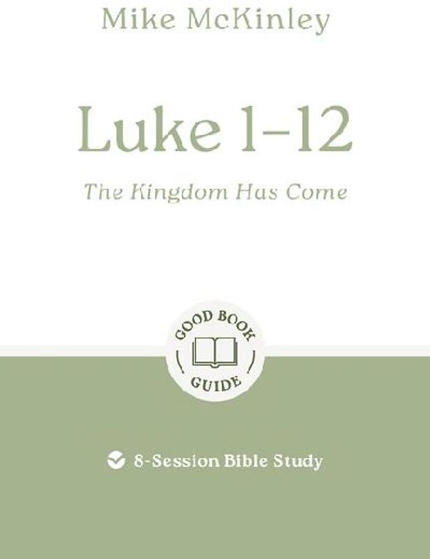 Luke 1-12: The Kingdom Has Come