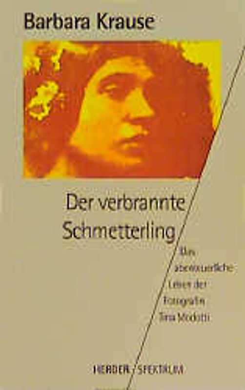 Der verbrannte Schmetterling. Das abenteuerliche Leben der Fotografin Tina Modotti