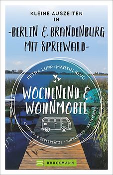 Wochenend & Wohnmobil - Kleine Auszeiten Berlin & Brandenburg mit Spreewald
