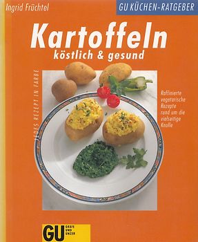 Kartoffeln - köstlich & gesund. Raffinierte vegetarische Rezepte rund um die vielseitige Knolle