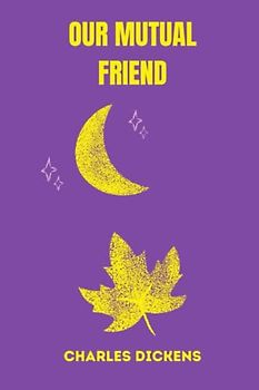OUR MUTUAL FRIEND by charles dickens