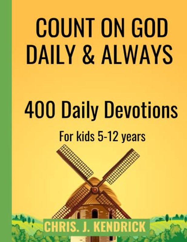 COUNT ON GOD DAILY AND ALWAYS: 400 DAILY DEVOTIONS FOR KIDS(5-12 YEARS) TO CHANNEL THEIR MINDS AND HEART TOWARDS GOD AND LOVE OTHERS.