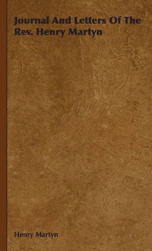 Journal And Letters Of The Rev. Henry Martyn