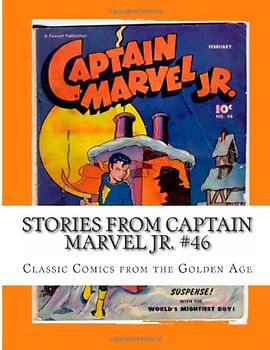 Stories From Captain Marvel Jr. #46: Classic Comics from the Golden Age