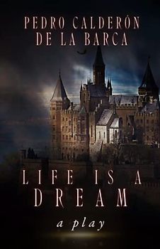 Life Is a Dream: A Play