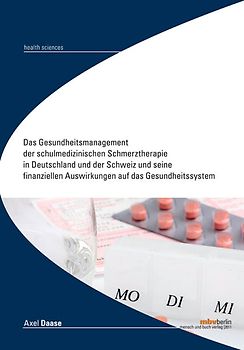 Das Gesundheitsmanagement der schulmedizinischen Schmerztherapie in Deutschland und der Schweiz und seine finanziellen Auswirkungen auf das Gesundheitssystem