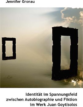 Identität im Spannungsfeld zwischen Autobiographie und Fiktion im Werk Juan Goytisolos