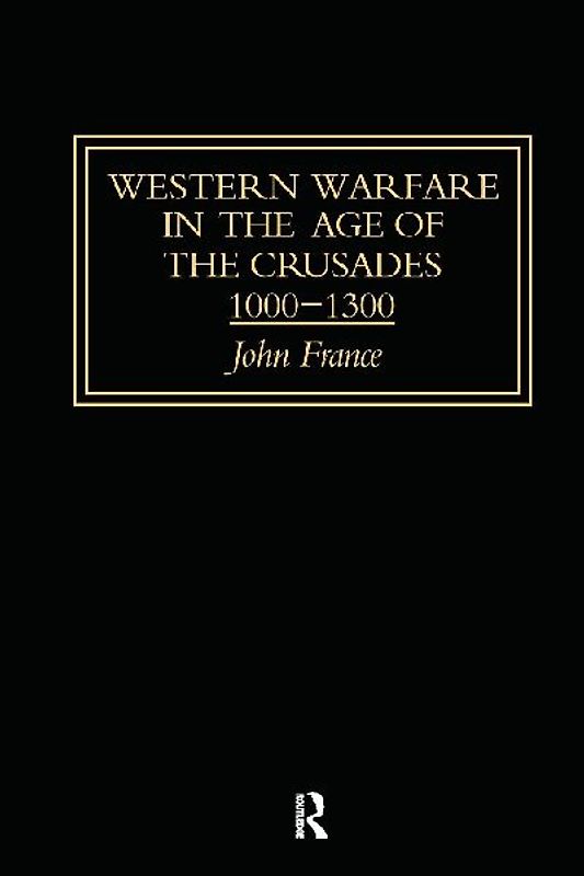 Western Warfare in the Age of the Crusades 1000-1300