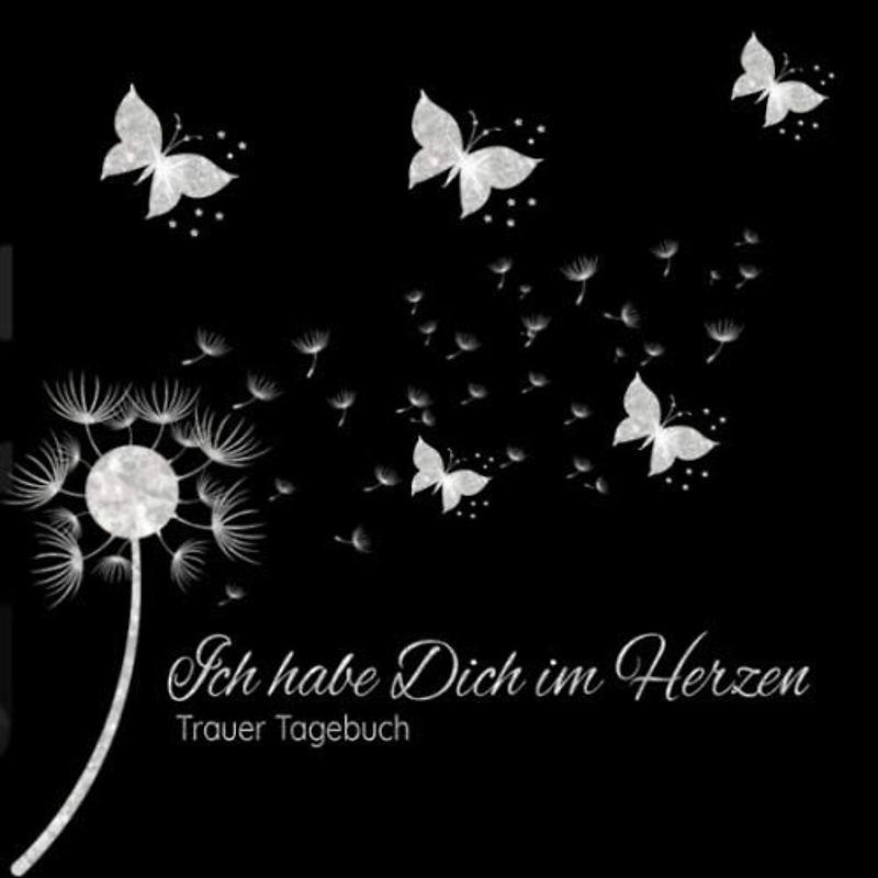 Trauer Tagebuch: Ich habe Dich im Herzen Erinnerungsbuch Trauerbuch Abschiedsbuch Pusteblume und Schmetterlinge