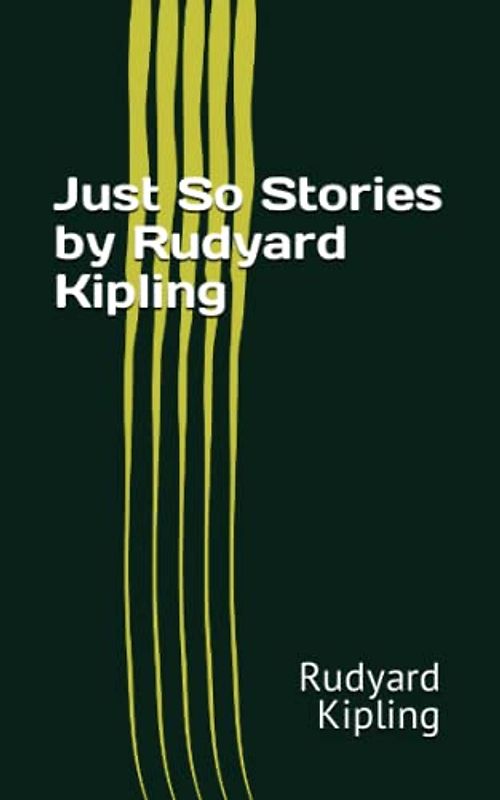 Just So Stories by Rudyard Kipling