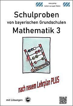 Schulproben von bayerischen Grundschulen - Mathematik 3 mit ausführlichen Lösungen