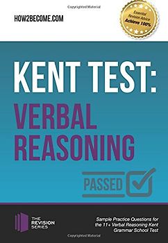 KENT TEST: Verbal Reasoning: Sample Practice Questions for the 11+ Verbal Reasoning Kent Grammar School Test (The Revision Series)