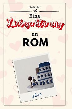 Eine Liebeserklärung an Rom