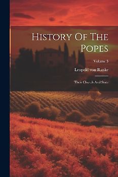 History Of The Popes: Their Church And State; Volume 3