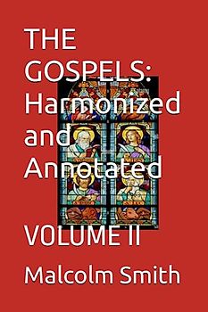 THE GOSPELS: Harmonized and Annotated: VOLUME II (Harmonized Gospels, Band 2)
