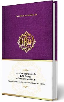 Las Obras Esenciales de E. M. Bounds Sobre La Oración Vol. II / The Essential Works of E. M. Bounds on Prayer