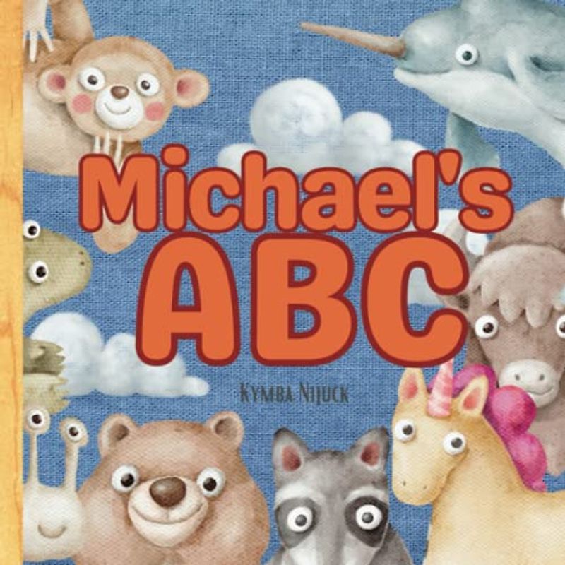 Michael's ABC: A Personalized Kids Book Just for Michael! Discover the ABCs of Self-Love with Animal Friends: A Personalized Children's Book Filled ... Birthdays (Michael's Personalized Library)