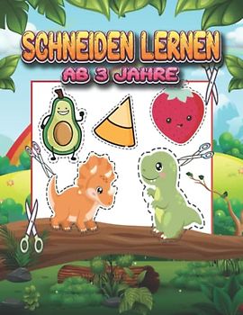 Schneiden Lernen Ab 3 Jahre: Lustige und Herausfordernde Ausschneiden Für Kinder ab 3 Jahre mit Unterhaltsamen und Lehrreichen Themen