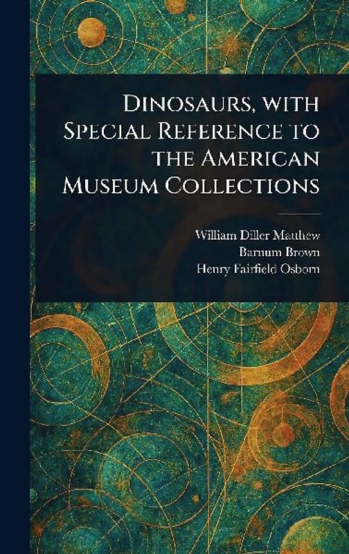 Dinosaurs, With Special Reference to the American Museum Collections