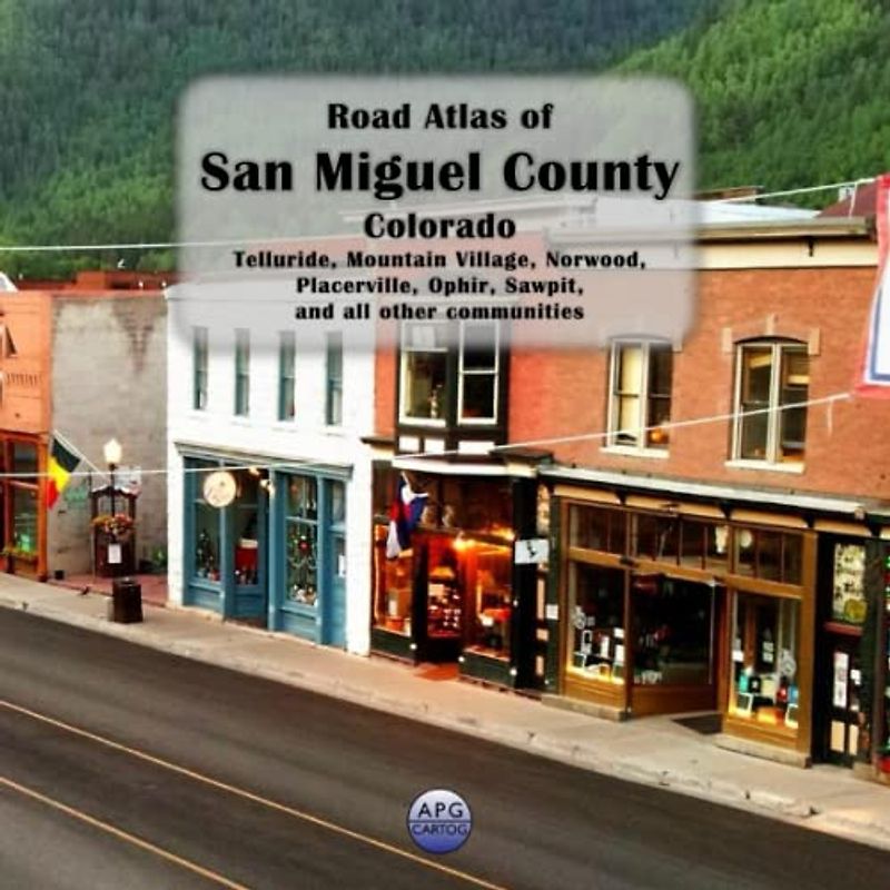 Road Atlas of San Miguel County, Colorado: Telluride, Mountain Village, Norwood, Placerville, Ophir, Sawpit, and all other communities