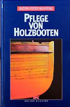 Pflege von Holzbooten. Begutachten - Instandhalten - Renovieren