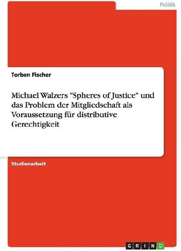 Michael Walzers "Spheres of Justice" und das Problem der Mitgliedschaft als Voraussetzung für distributive Gerechtigkeit