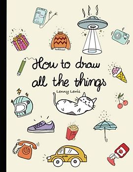 How To Draw All The Things: How To Draw Books For Kids - 45 Tiny Things To Draw, 3 Levels Of Difficulty With Easy Step-By-Step Instruction - Gifts For 12 Year Old Girl