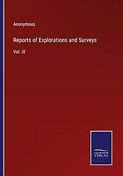 Reports of Explorations and Surveys: Vol. IX