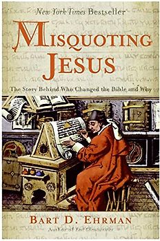 Misquoting Jesus: The Story Behind Who Changed the Bible and Why - Ehrman, Bart D.